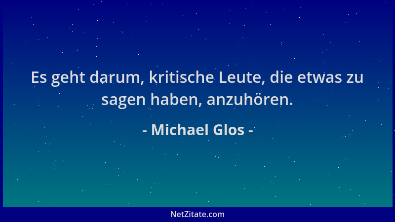 Michael Glos - Es geht darum, kritische Leute, die etwas zu sagen haben, anzuhören....