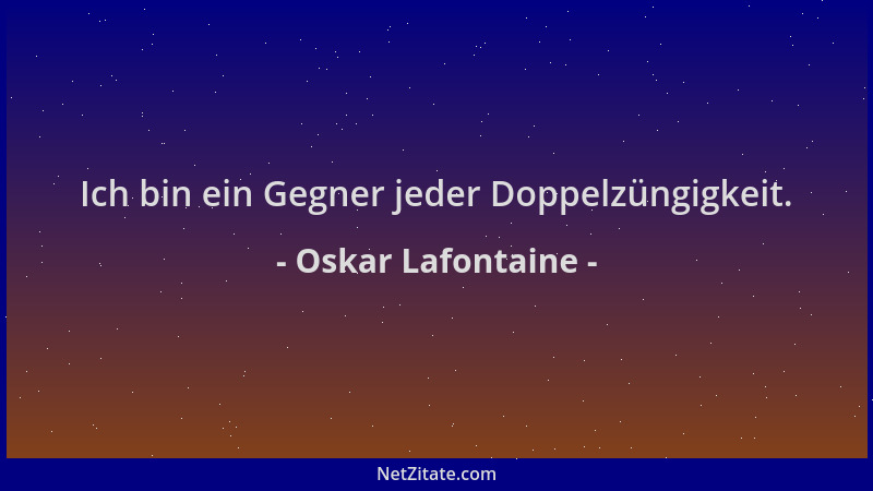 Oskar Lafontaine - Ich bin ein Gegner jeder Doppelzüngigkeit....