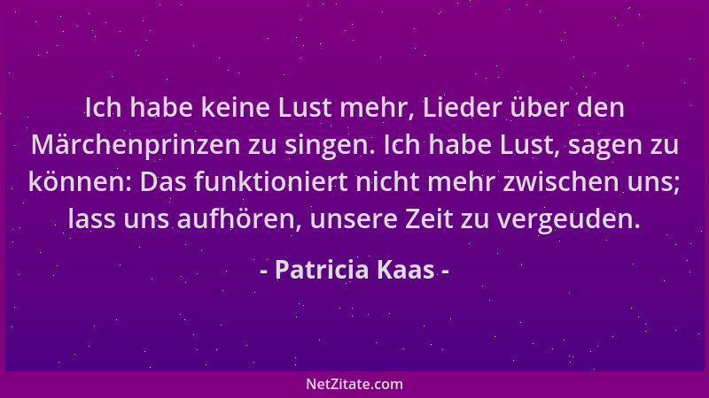 Patricia Kaas - Ich habe keine Lust mehr, Lieder über den Märchenprinzen zu singen. Ich habe Lust, sagen zu können: Das fun...