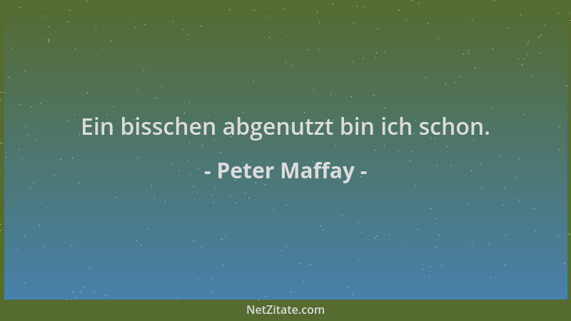 Peter Maffay - Ein bisschen abgenutzt bin ich schon....