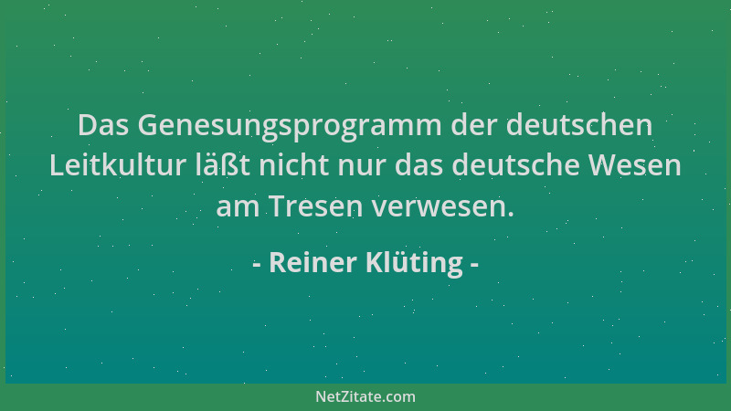 Reiner Klüting - Das Genesungsprogramm der deutschen Leitkultur läßt nicht nur das deutsche Wesen am Tresen verwesen....