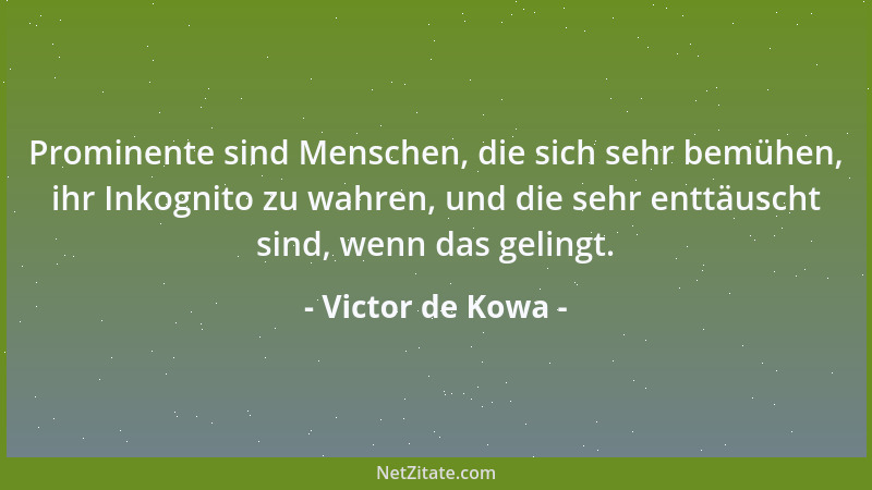 Victor de Kowa - Prominente sind Menschen, die sich sehr bemühen, ihr Inkognito zu wahren, und die sehr enttäuscht sind, we...