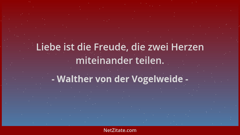 Walther von der Vogelweide - Liebe ist die Freude, die zwei Herzen miteinander teilen....