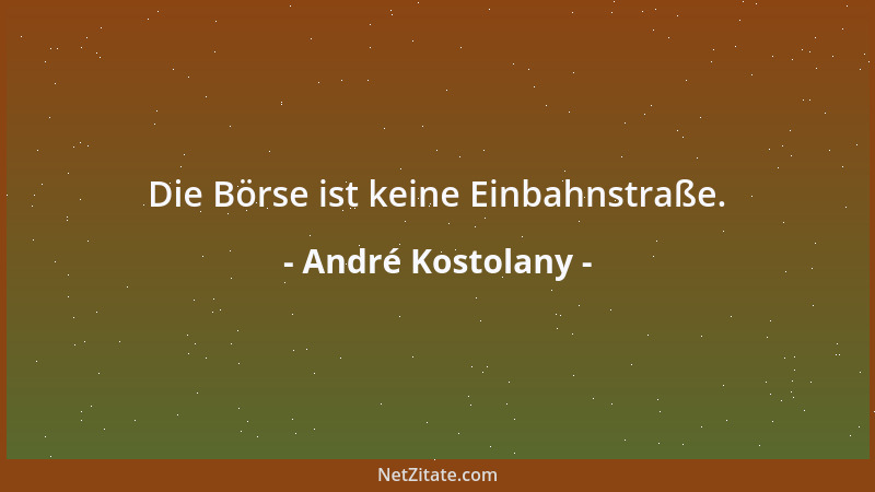 André Kostolany - Die Börse ist keine Einbahnstraße....