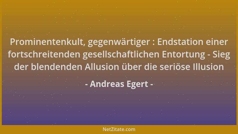 Andreas Egert - Prominentenkult, gegenwärtiger : Endstation einer fortschreitenden gesellschaftlichen Entortung - Sieg der...