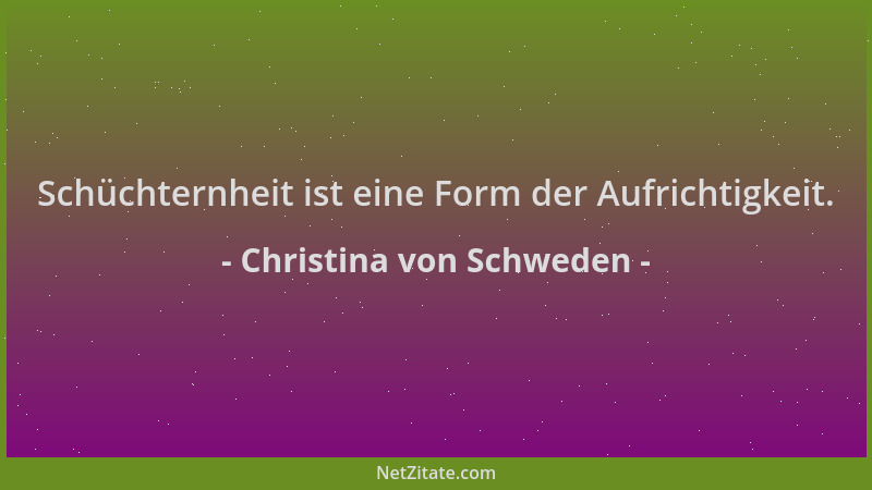 Christina von Schweden - Schüchternheit ist eine Form der Aufrichtigkeit....