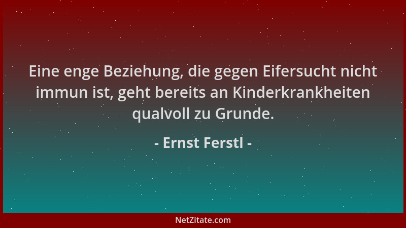 Ernst Ferstl - Eine enge Beziehung, die gegen Eifersucht nicht immun ist, geht bereits an Kinderkrankheiten qualvoll zu Gru...