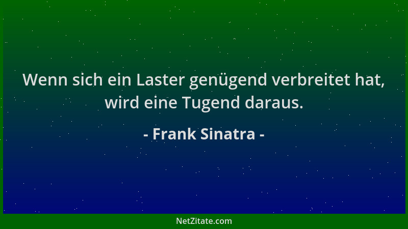 Frank Sinatra - Wenn sich ein Laster genügend verbreitet hat, wird eine Tugend daraus....