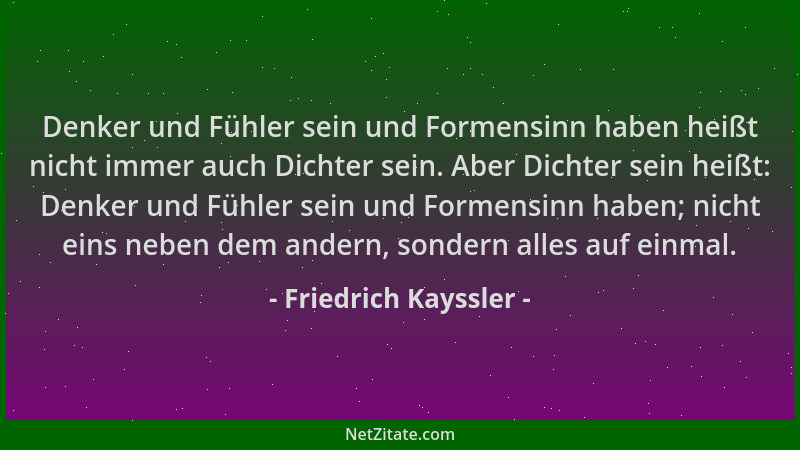 Friedrich Kayssler - Denker und Fühler sein und Formensinn haben heißt nicht immer auch Dichter sein. Aber Dichter sein hei...