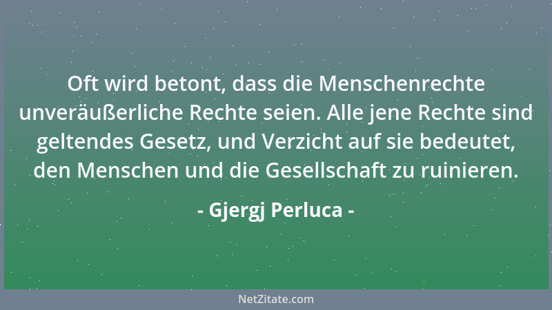 Gjergj Perluca - Oft wird betont, dass die Menschenrechte unveräußerliche Rechte seien. Alle jene Rechte sind geltendes Ges...