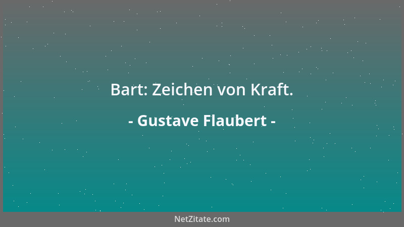 Gustave Flaubert - Bart: Zeichen von Kraft....