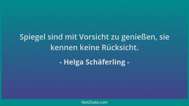 Helga Schäferling - Spiegel sind mit Vorsicht zu genießen, sie kennen keine Rücksicht....