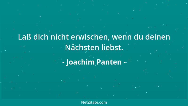 Joachim Panten - Laß dich nicht erwischen, wenn du deinen Nächsten liebst....