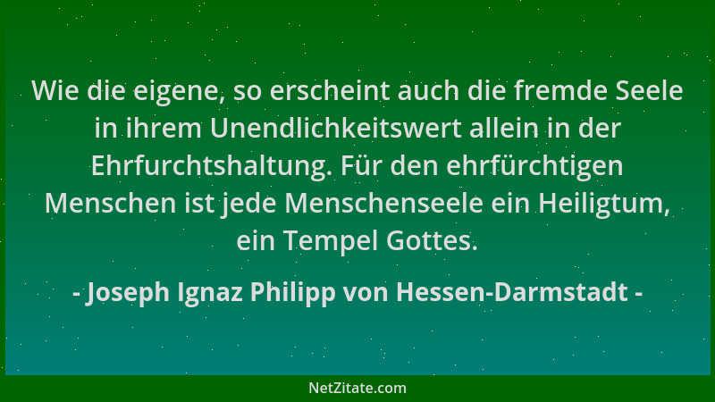 Joseph Ignaz Philipp von Hessen-Darmstadt - Wie die eigene, so erscheint auch die fremde Seele in ihrem Unendlichkeitswert...