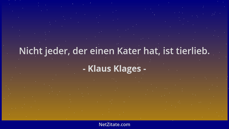 Klaus Klages - Nicht jeder, der einen Kater hat, ist tierlieb....