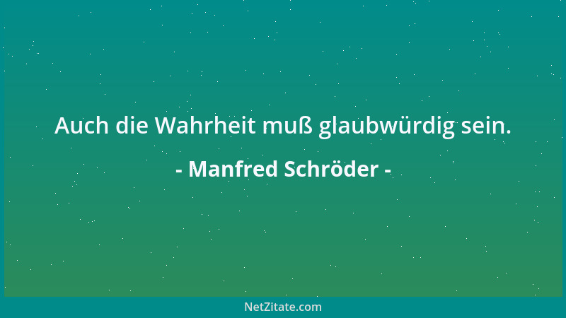 Manfred Schröder - Auch die Wahrheit muß glaubwürdig sein....