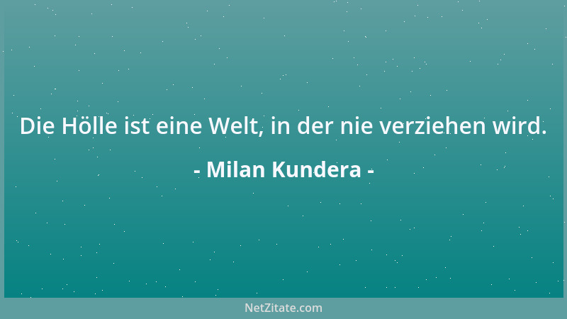 Milan Kundera - Dem Ruhm ist jedes makabre Mittel recht....