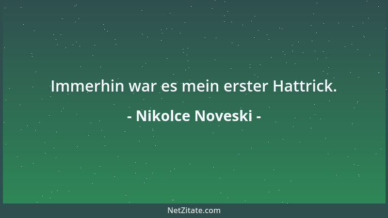 Nikolce Noveski - Immerhin war es mein erster Hattrick....