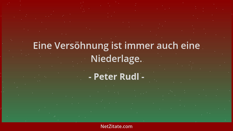 Peter Rudl - Eine Versöhnung ist immer auch eine Niederlage....