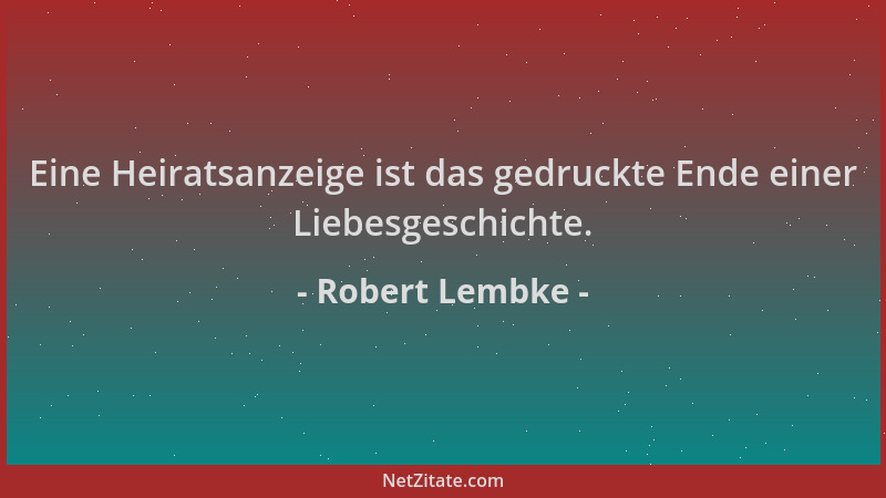 Robert Lembke - Eine Heiratsanzeige ist das gedruckte Ende einer Liebesgeschichte....
