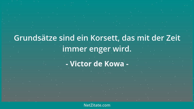 Victor de Kowa - Grundsätze sind ein Korsett, das mit der Zeit immer enger wird....