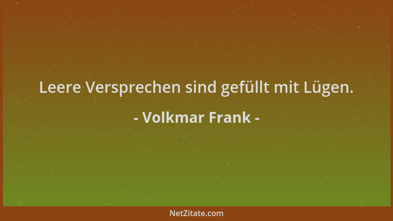 Volkmar Frank - Leere Versprechen sind gefüllt mit Lügen....