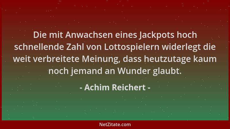 Achim Reichert - Die mit Anwachsen eines Jackpots hoch schnellende Zahl von Lottospielern widerlegt die weit verbreitete Me...
