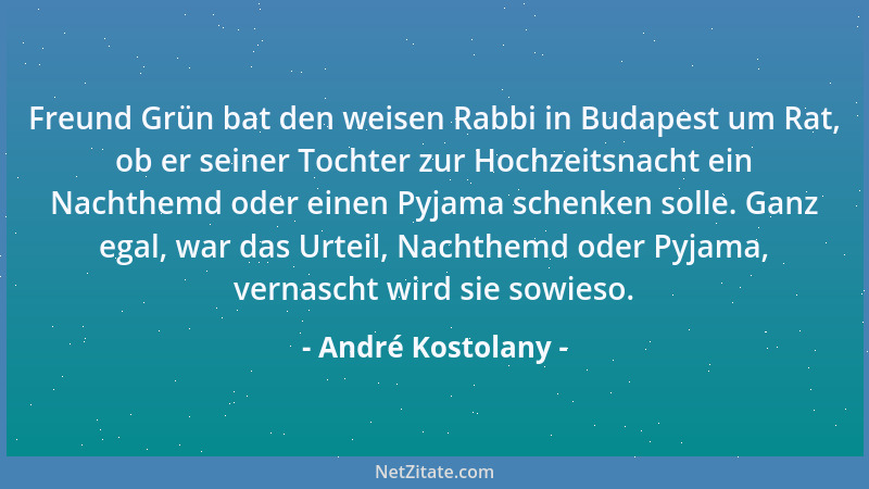 André Kostolany - Freund Grün bat den weisen Rabbi in Budapest um Rat, ob er seiner Tochter zur Hochzeitsnacht ein Nachthem...