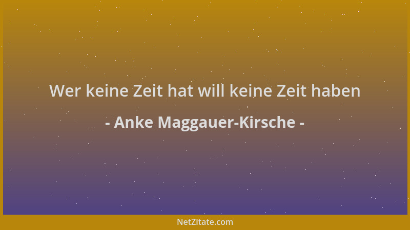 Anke Maggauer-Kirsche - Wer keine Zeit hat will keine Zeit haben...