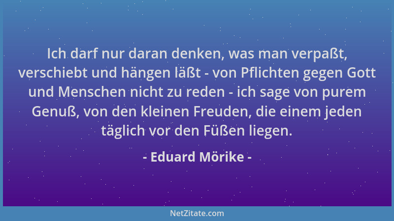 Eduard Mörike - Ich darf nur daran denken, was man verpaßt, verschiebt und hängen läßt - von Pflichten gegen Gott und Mensc...
