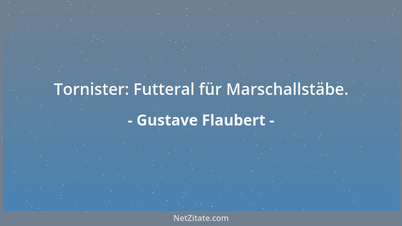Gustave Flaubert - Tornister: Futteral für Marschallstäbe....