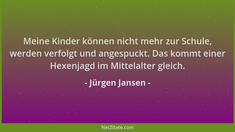 Jürgen Jansen - Meine Kinder können nicht mehr zur Schule, werden verfolgt und angespuckt. Das kommt einer Hexenjagd im Mit...