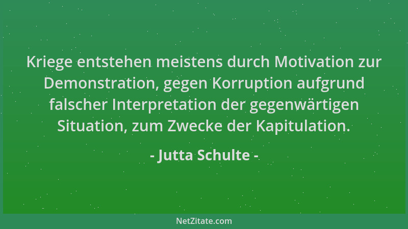 Jutta Schulte - Kriege entstehen meistens durch Motivation zur Demonstration, gegen Korruption aufgrund falscher Interpreta...