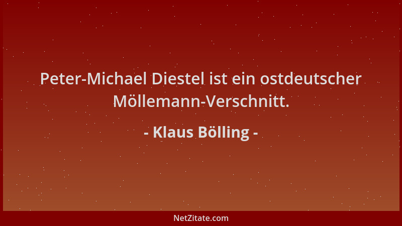 Klaus Bölling - Peter-Michael Diestel ist ein ostdeutscher Möllemann-Verschnitt....