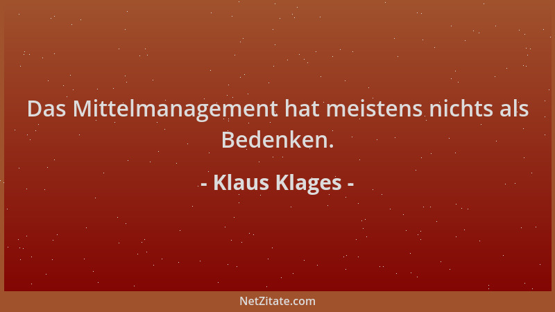 Klaus Klages - Das Mittelmanagement hat meistens nichts als Bedenken....