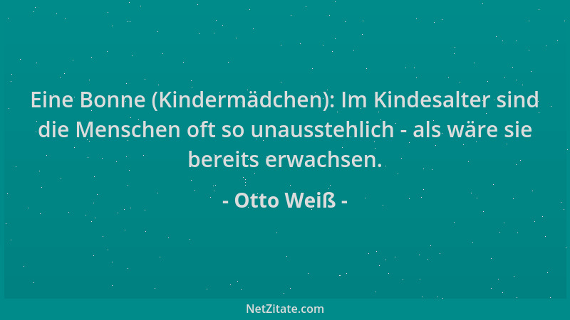 Otto Weiß - Eine Bonne (Kindermädchen): Im Kindesalter sind die Menschen oft so unausstehlich - als wäre sie bereits erwach...