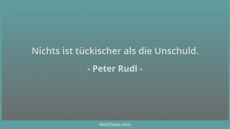 Peter Rudl - Nichts ist tückischer als die Unschuld....
