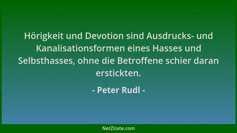 Peter Rudl - Hörigkeit und Devotion sind Ausdrucks- und Kanalisationsformen eines Hasses und Selbsthasses, ohne die Betroff...