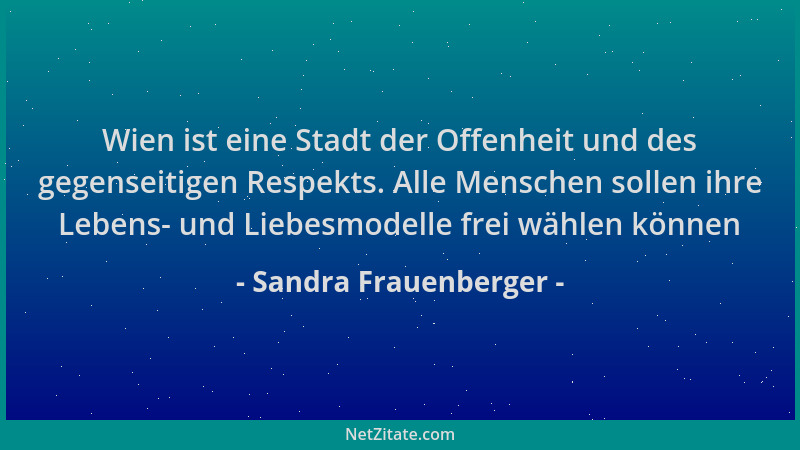 Sandra Frauenberger - Wien ist eine Stadt der Offenheit und des gegenseitigen Respekts. Alle Menschen sollen ihre Lebens- u...