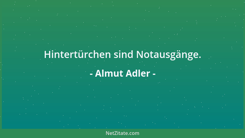 Almut Adler - Hintertürchen sind Notausgänge....