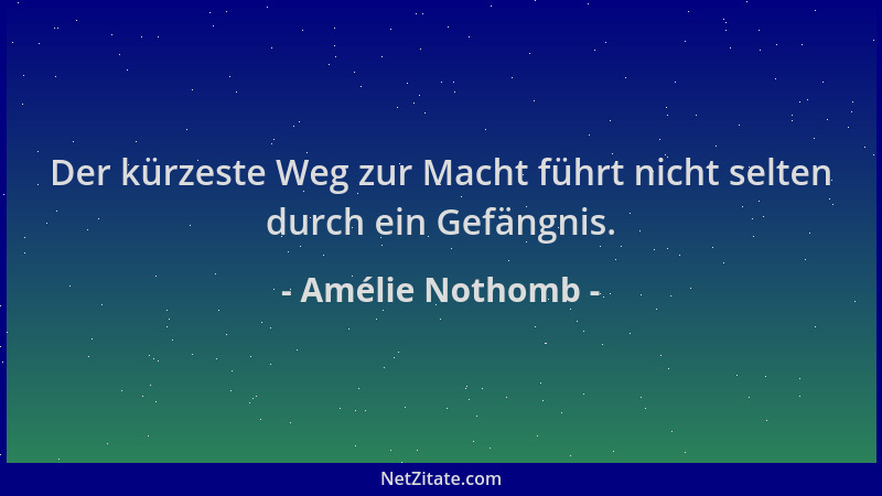 Amélie Nothomb - Der kürzeste Weg zur Macht führt nicht selten durch ein Gefängnis....