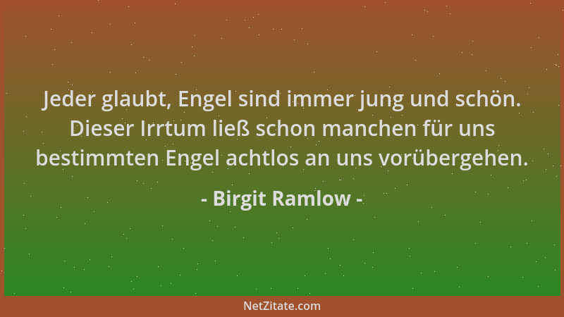 Birgit Ramlow - Jeder glaubt, Engel sind immer jung und schön. Dieser Irrtum ließ schon manchen für uns bestimmten Engel ac...