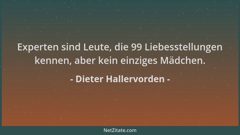 Dieter Hallervorden - Experten sind Leute, die 99 Liebesstellungen kennen, aber kein einziges Mädchen....