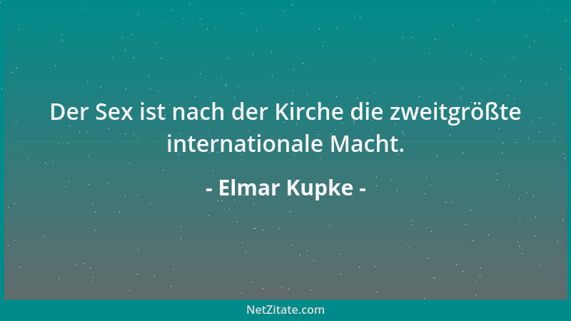 Elmar Kupke - Der Sex ist nach der Kirche die zweitgrößte internationale Macht....