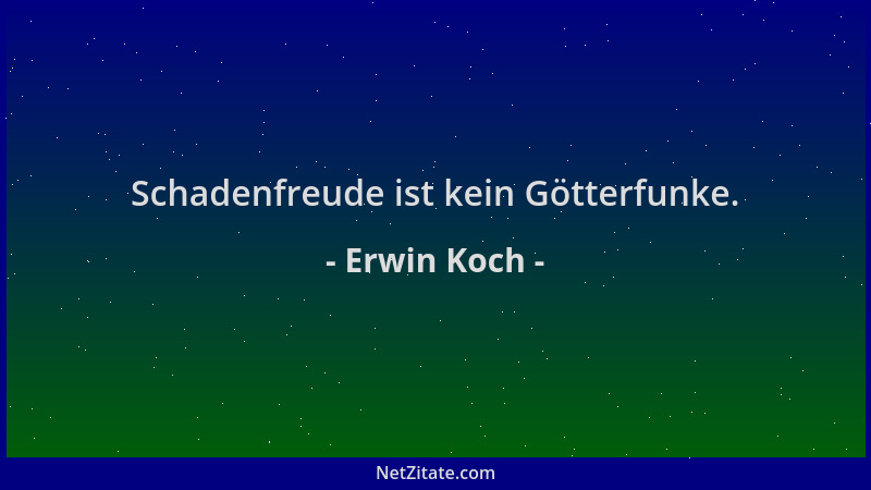 Erwin Koch - Schadenfreude ist kein Götterfunke....