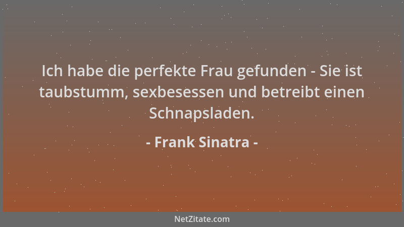 Frank Sinatra - Ich habe die perfekte Frau gefunden - Sie ist taubstumm, sexbesessen und betreibt einen Schnapsladen....