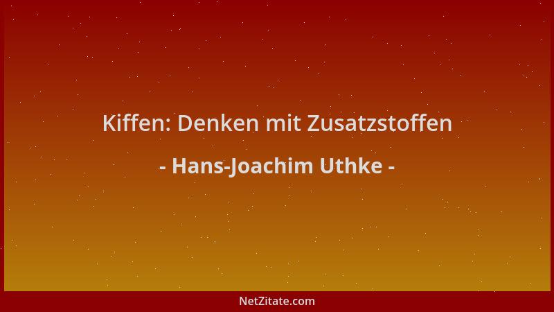 Hans-Joachim Uthke - Kiffen: Denken mit Zusatzstoffen...