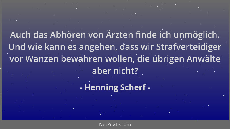Henning Scherf - Auch das Abhören von Ärzten finde ich unmöglich. Und wie kann es angehen, dass wir Strafverteidiger vor Wa...