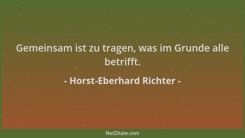 Horst-Eberhard Richter - Gemeinsam ist zu tragen, was im Grunde alle betrifft....