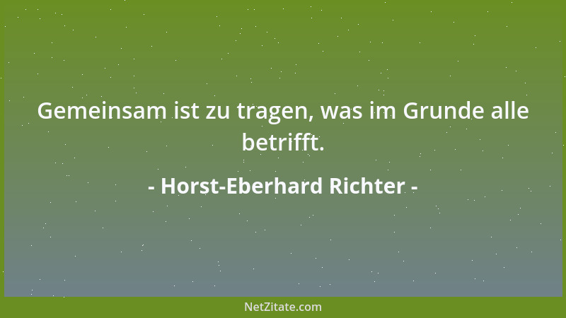 Horst-Eberhard Richter - Gemeinsam ist zu tragen, was im Grunde alle betrifft....